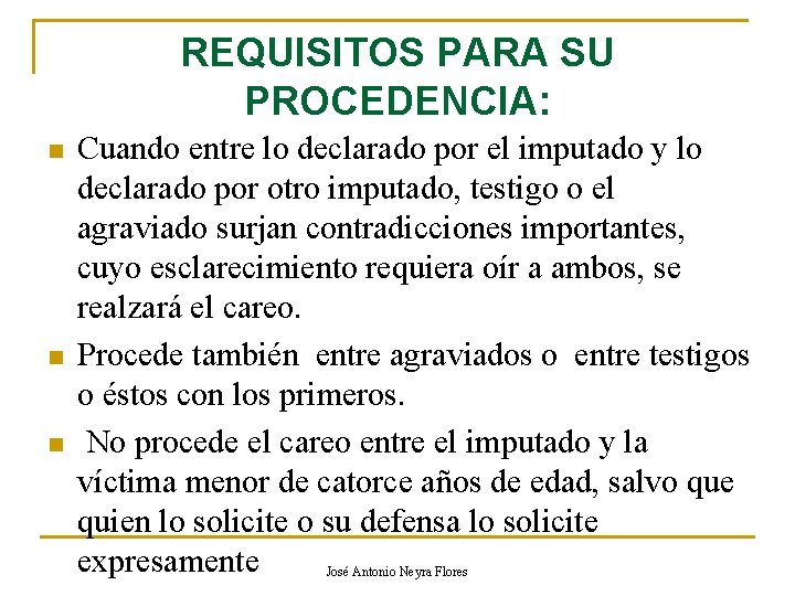 REQUISITOS PARA SU PROCEDENCIA: n n n Cuando entre lo declarado por el imputado