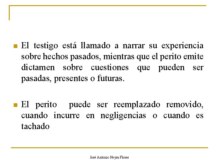 n El testigo está llamado a narrar su experiencia sobre hechos pasados, mientras que