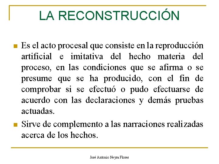 LA RECONSTRUCCIÓN n n Es el acto procesal que consiste en la reproducción artificial