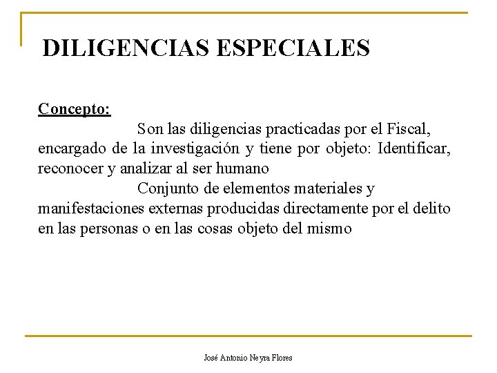 DILIGENCIAS ESPECIALES Concepto: Son las diligencias practicadas por el Fiscal, encargado de la investigación