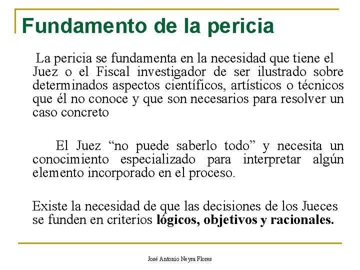 Fundamento de la pericia La pericia se fundamenta en la necesidad que tiene el