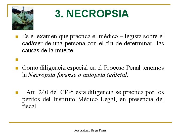 3. NECROPSIA n Es el examen que practica el médico – legista sobre el