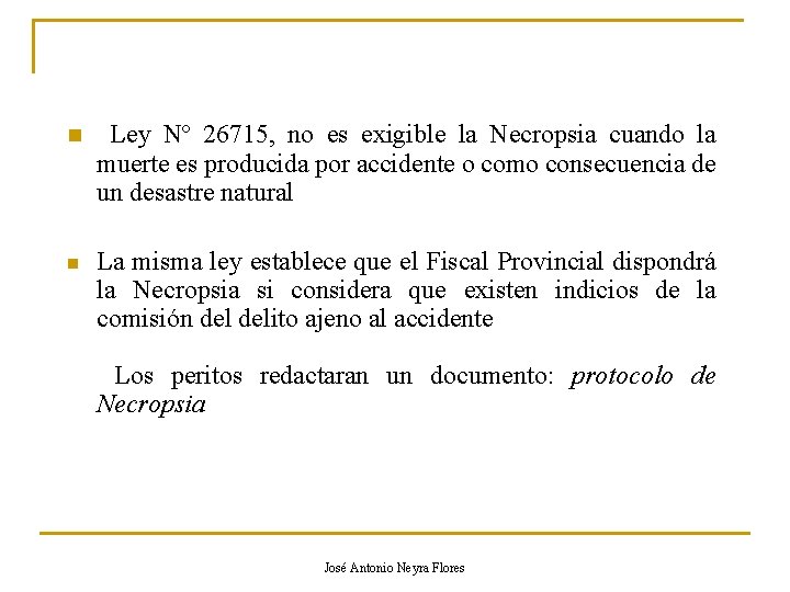 n Ley Nº 26715, no es exigible la Necropsia cuando la muerte es producida