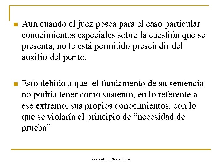 n Aun cuando el juez posea para el caso particular conocimientos especiales sobre la