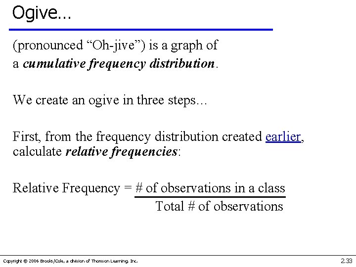 Ogive… (pronounced “Oh-jive”) is a graph of a cumulative frequency distribution. We create an