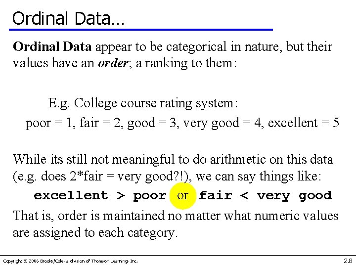 Ordinal Data… Ordinal Data appear to be categorical in nature, but their values have