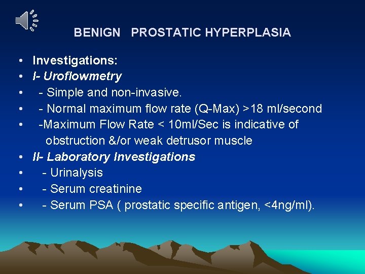 BENIGN PROSTATIC HYPERPLASIA • Investigations: • I- Uroflowmetry • - Simple and non-invasive. •