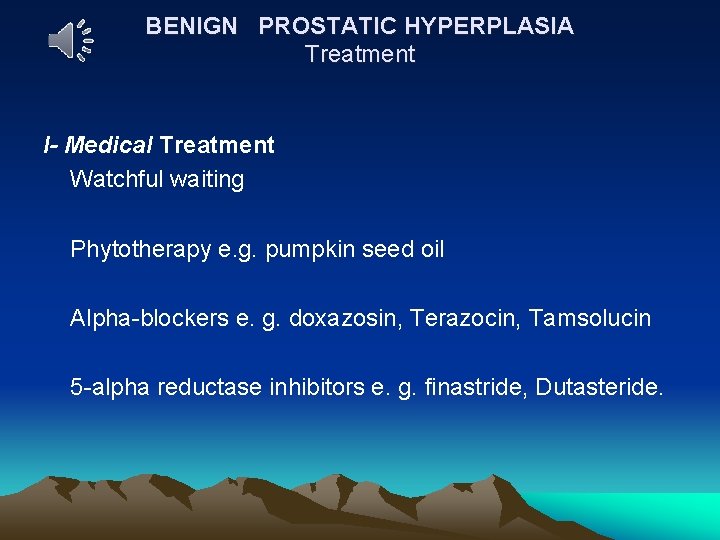 BENIGN PROSTATIC HYPERPLASIA Treatment I- Medical Treatment Watchful waiting Phytotherapy e. g. pumpkin seed