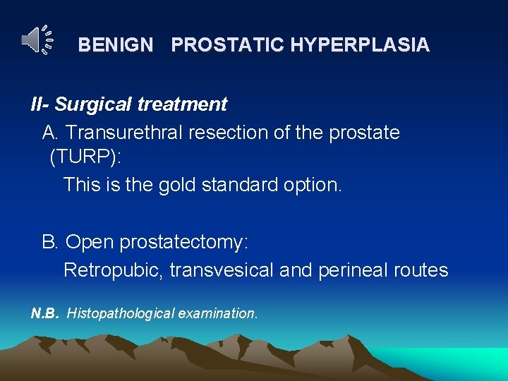 BENIGN PROSTATIC HYPERPLASIA II- Surgical treatment A. Transurethral resection of the prostate (TURP): This