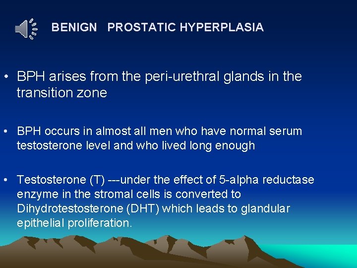 BENIGN PROSTATIC HYPERPLASIA • BPH arises from the peri-urethral glands in the transition zone