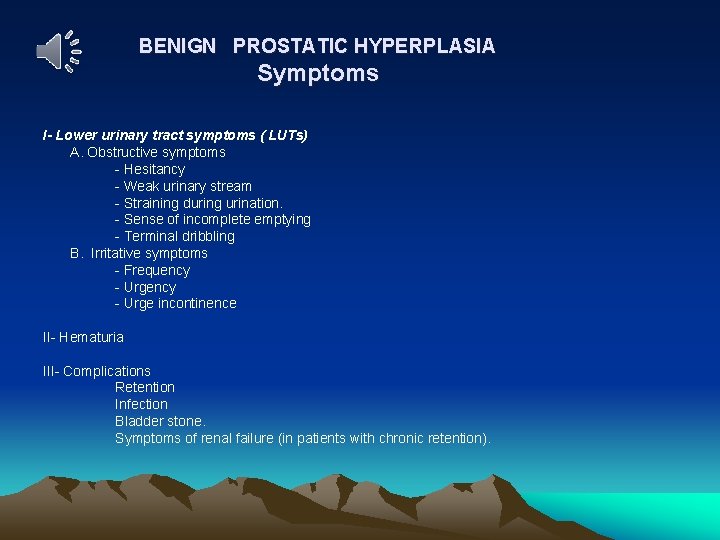 BENIGN PROSTATIC HYPERPLASIA Symptoms I- Lower urinary tract symptoms ( LUTs) A. Obstructive symptoms