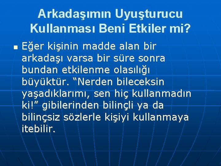 Arkadaşımın Uyuşturucu Kullanması Beni Etkiler mi? Eğer kişinin madde alan bir arkadaşı varsa bir