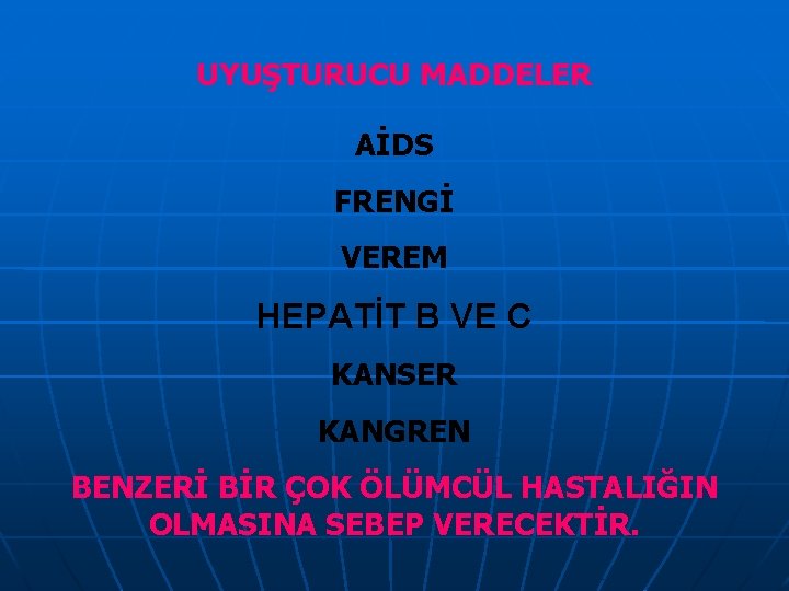 UYUŞTURUCU MADDELER AİDS FRENGİ VEREM HEPATİT B VE C KANSER KANGREN BENZERİ BİR ÇOK