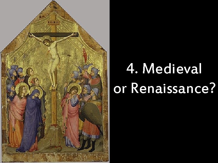 4. Medieval or Renaissance? 