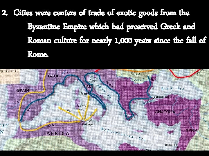 2. Cities were centers of trade of exotic goods from the Byzantine Empire which