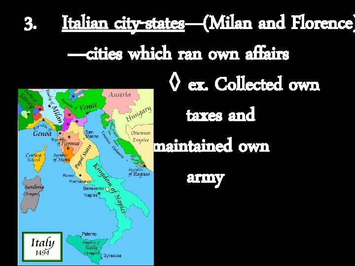 3. Italian city-states—(Milan and Florence) —cities which ran own affairs ◊ ex. Collected own
