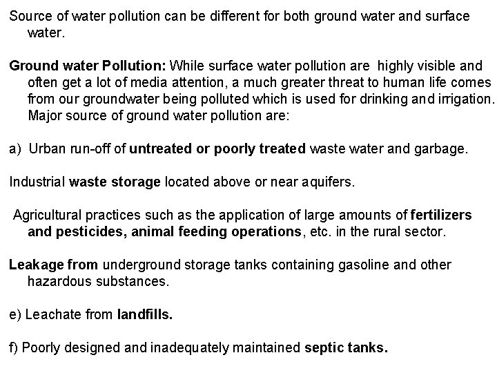Source of water pollution can be different for both ground water and surface water.