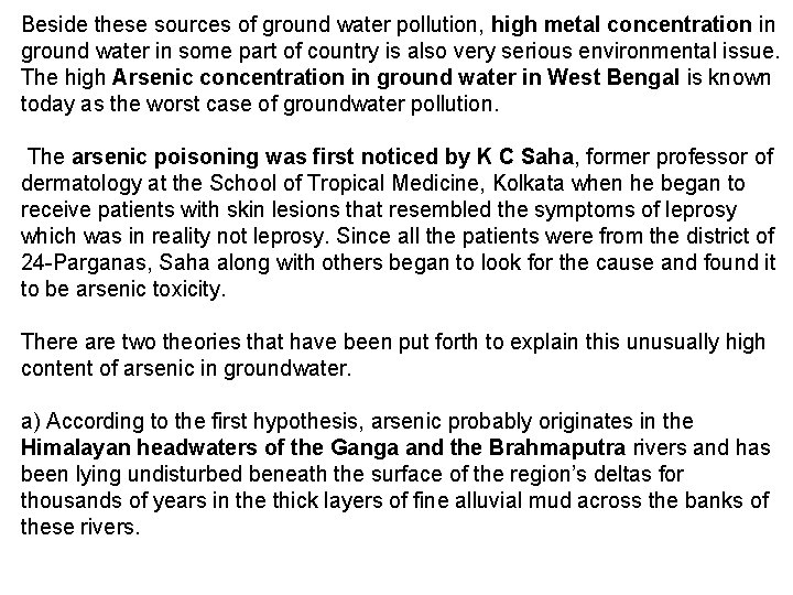 Beside these sources of ground water pollution, high metal concentration in ground water in