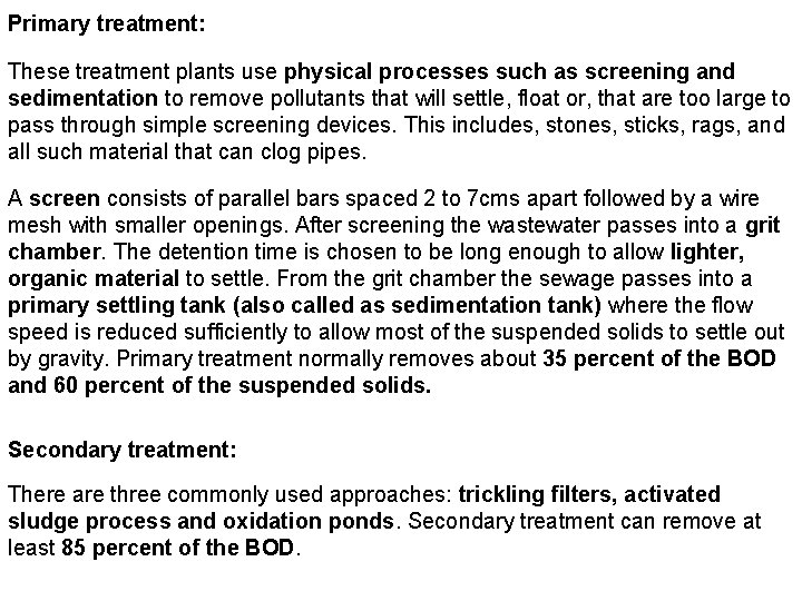 Primary treatment: These treatment plants use physical processes such as screening and sedimentation to