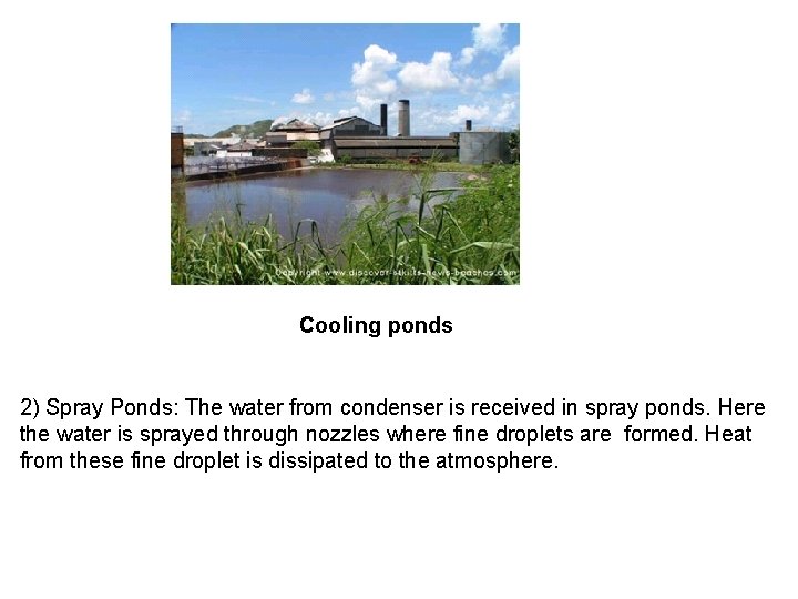 Cooling ponds 2) Spray Ponds: The water from condenser is received in spray ponds.