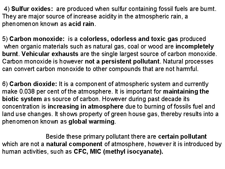 4) Sulfur oxides: are produced when sulfur containing fossil fuels are burnt. They are