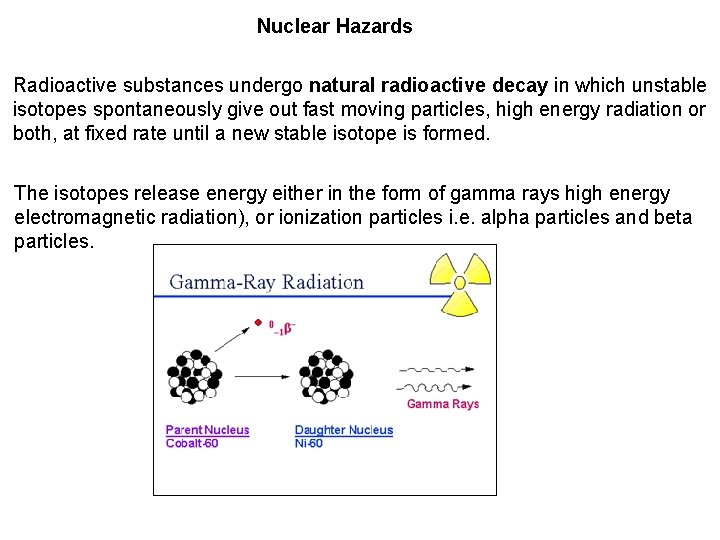 Nuclear Hazards Radioactive substances undergo natural radioactive decay in which unstable isotopes spontaneously give