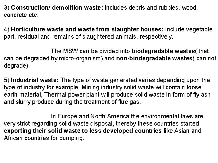 3) Construction/ demolition waste: includes debris and rubbles, wood, concrete etc. 4) Horticulture waste
