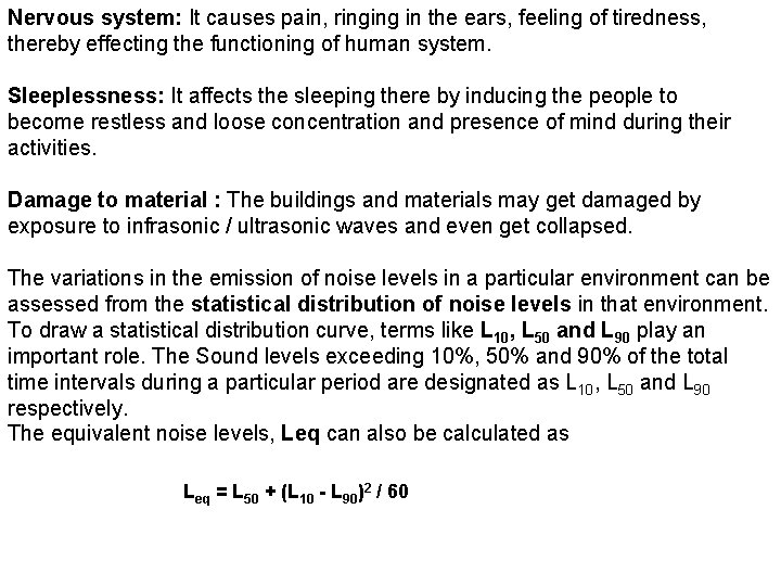 Nervous system: It causes pain, ringing in the ears, feeling of tiredness, thereby effecting