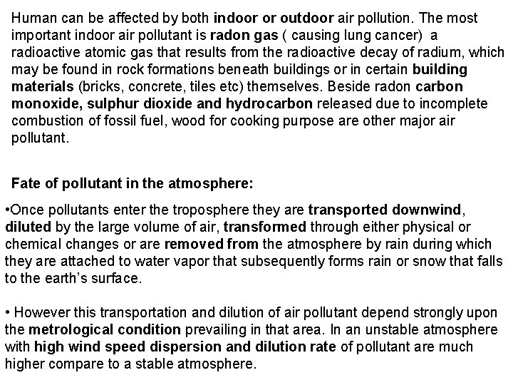 Human can be affected by both indoor or outdoor air pollution. The most important