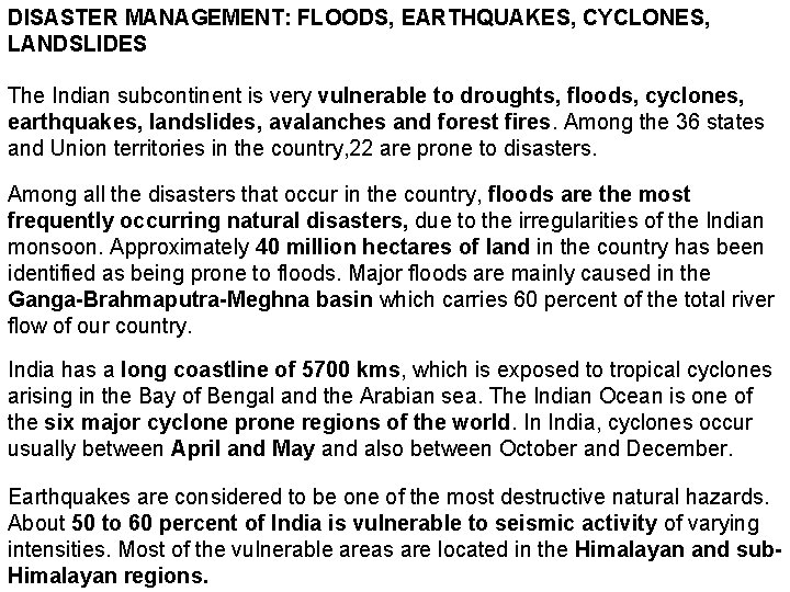 DISASTER MANAGEMENT: FLOODS, EARTHQUAKES, CYCLONES, LANDSLIDES The Indian subcontinent is very vulnerable to droughts,