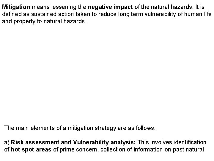 Mitigation means lessening the negative impact of the natural hazards. It is defined as