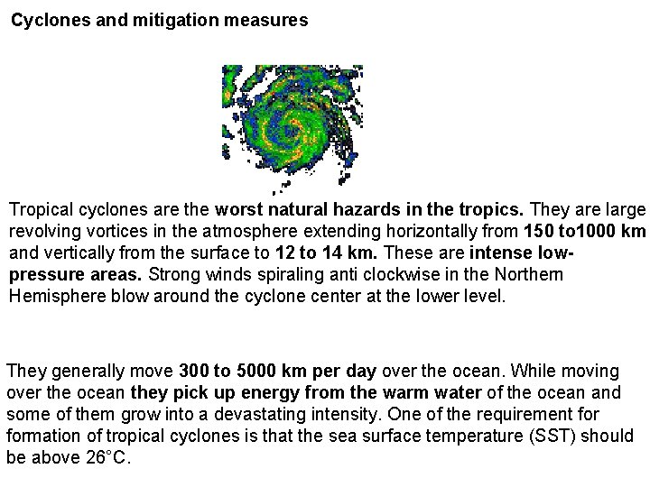 Cyclones and mitigation measures Tropical cyclones are the worst natural hazards in the tropics.