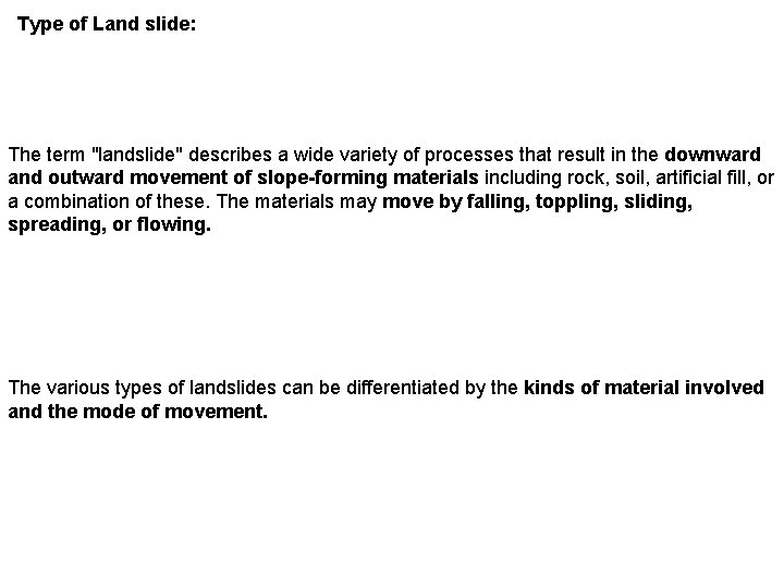 Type of Land slide: The term "landslide" describes a wide variety of processes that
