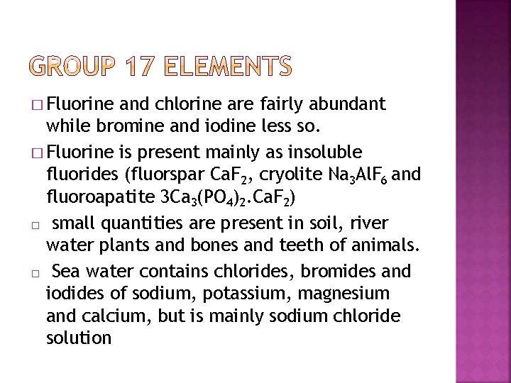 � Fluorine and chlorine are fairly abundant while bromine and iodine less so. �