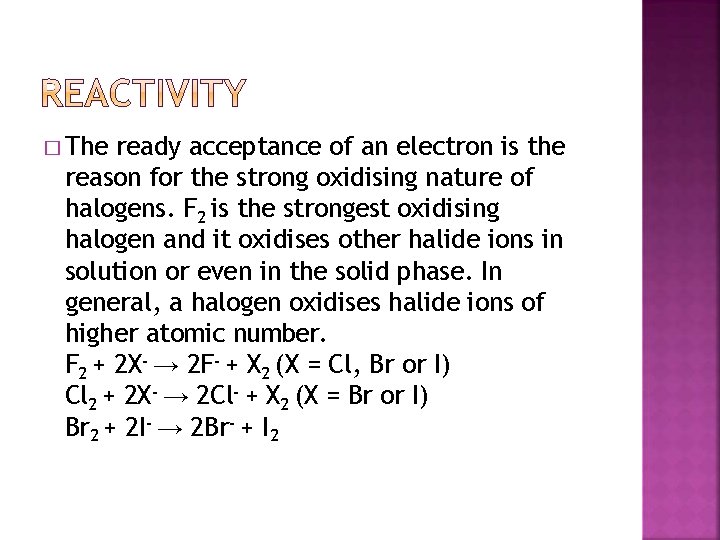 � The ready acceptance of an electron is the reason for the strong oxidising