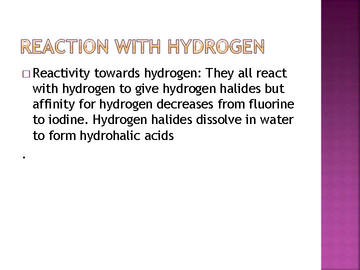 � Reactivity towards hydrogen: They all react with hydrogen to give hydrogen halides but