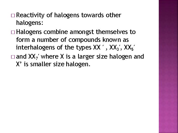 � Reactivity of halogens towards other halogens: � Halogens combine amongst themselves to form