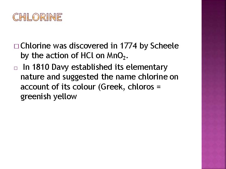 � Chlorine � was discovered in 1774 by Scheele by the action of HCl