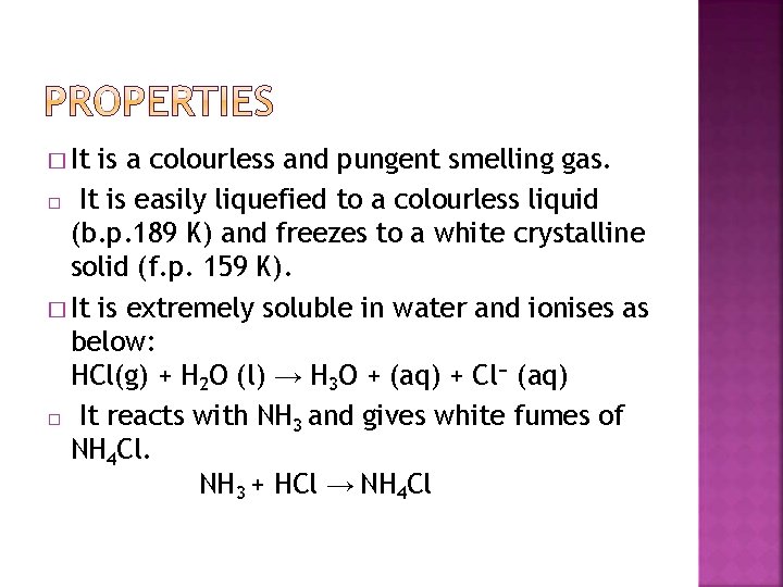 � It is a colourless and pungent smelling gas. � It is easily liquefied