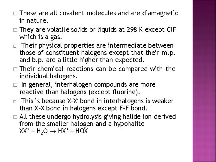 These are all covalent molecules and are diamagnetic in nature. � They are volatile