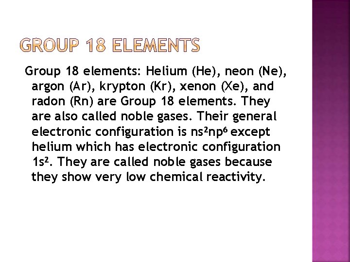 Group 18 elements: Helium (He), neon (Ne), argon (Ar), krypton (Kr), xenon (Xe), and