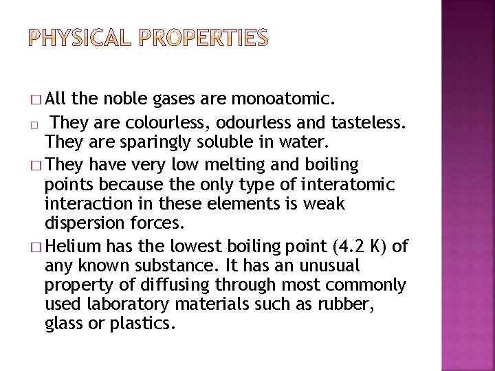 � All the noble gases are monoatomic. � They are colourless, odourless and tasteless.