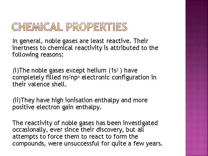 In general, noble gases are least reactive. Their inertness to chemical reactivity is attributed