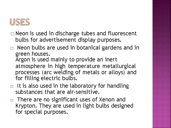 � Neon � � � is used in discharge tubes and fluorescent bulbs for