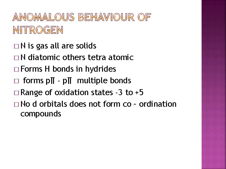 �N is gas all are solids � N diatomic others tetra atomic � Forms