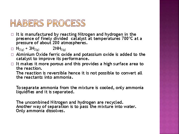 � � It is manufactured by reacting Nitrogen and hydrogen in the presence of
