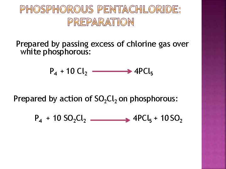 Prepared by passing excess of chlorine gas over white phosphorous: P 4 + 10