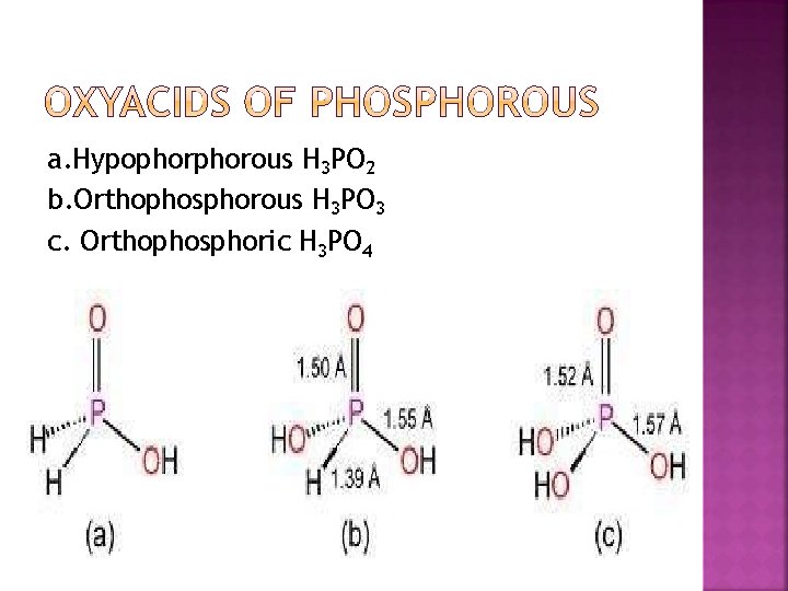 a. Hypophorous H 3 PO 2 b. Orthophosphorous H 3 PO 3 c. Orthophosphoric