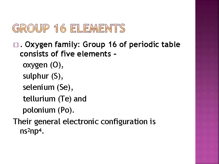 �. Oxygen family: Group 16 of periodic table consists of five elements – oxygen