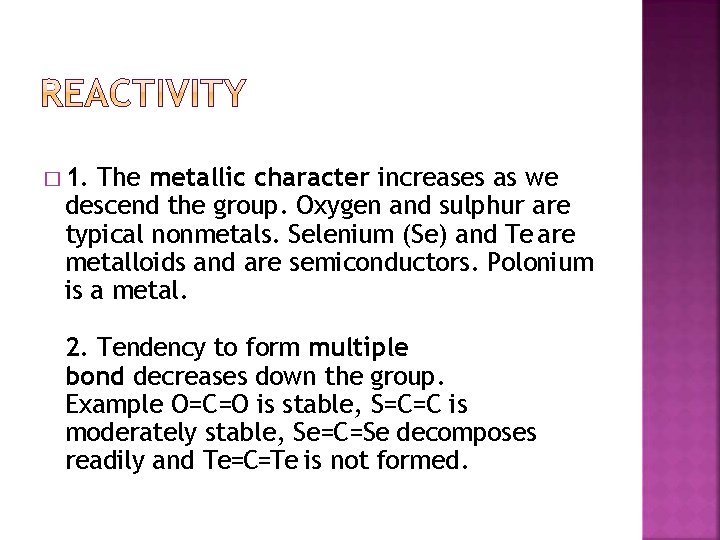 � 1. The metallic character increases as we descend the group. Oxygen and sulphur